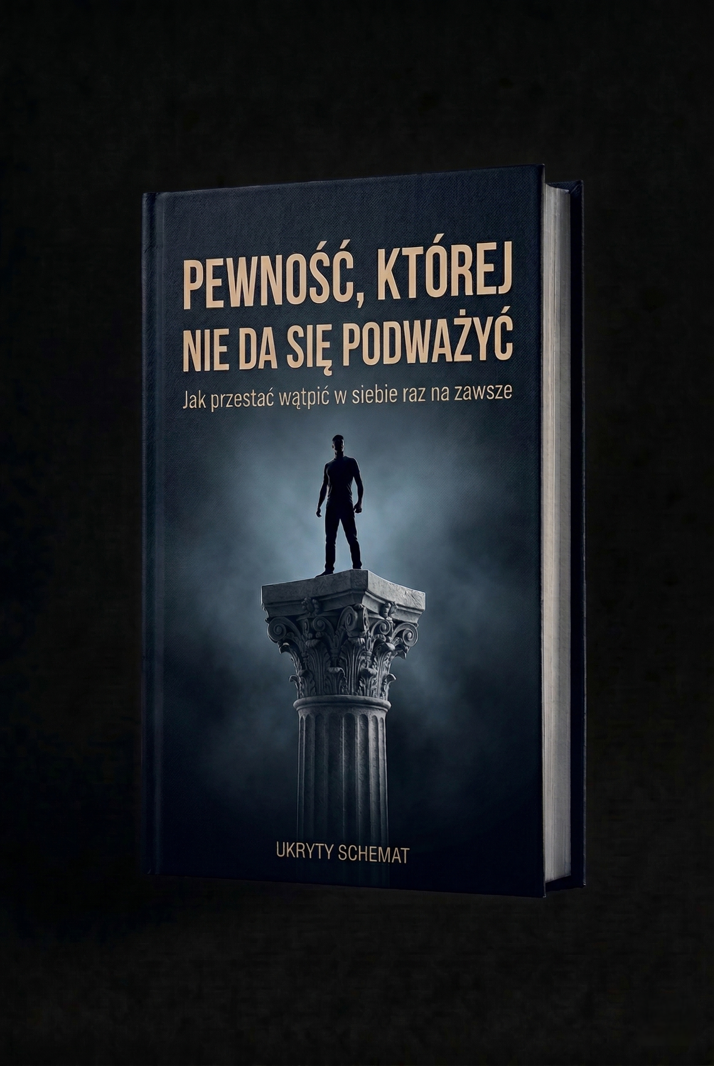 Pewność, której nie da się podważyć Jak przestać wątpić w siebie raz na zawsze